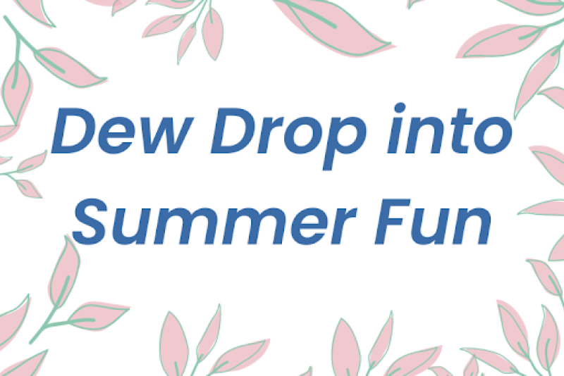 Dew Drop into Summer Fun