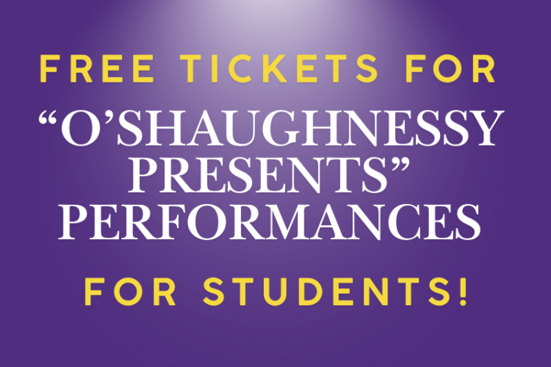 Free Tickets for "O'Shaughnessy Presents" performances for students