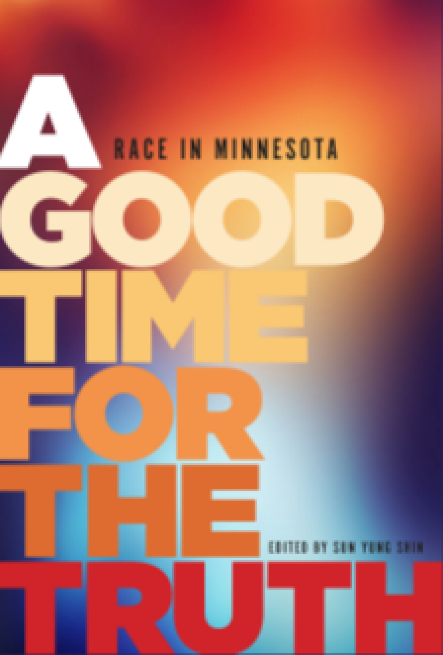 A Good Time for the Truth edited by Sun Yung Shin